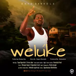 Bayo Bankole - Weluke ft. Beejaysax